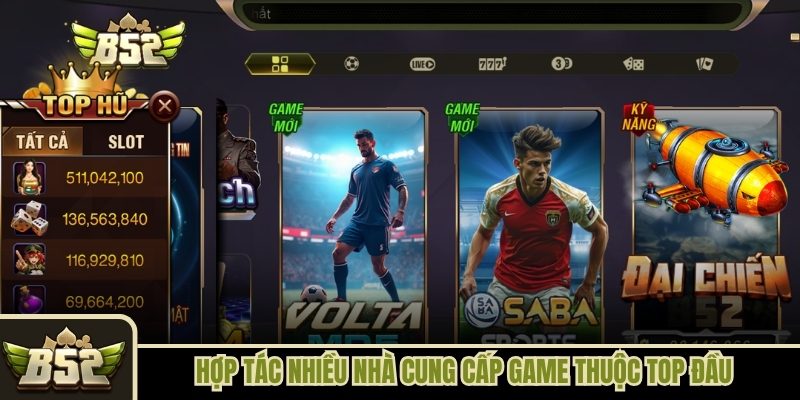 B52club hợp tác nhiều nhà cung cấp game thuộc top đầu B52club hợp tác nhiều nhà cung cấp game thuộc top đầu