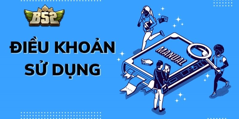 Điều Khoản Sử Dụng B52 – Quy Định Áp Dụng Chi Tiết 1 Phạm vi áp dụng
