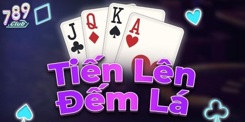 Tiến Lên Đếm Lá 789club - Chia Sẻ Chiến Thuật Chơi Hiệu Quả 2 Tổng quan về game bài Tiến Lên Đếm Lá 789club